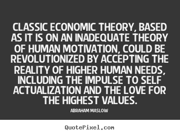 Quotes about love - Classic economic theory, based as it is on an inadequate..