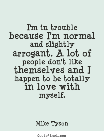 Love quotes - I'm in trouble because i'm normal and slightly..