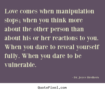 Design custom poster quotes about love - Love comes when manipulation stops; when you think more about the..
