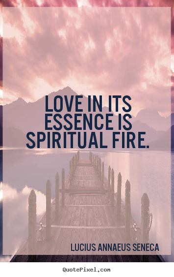 Create graphic image sayings about love - Love in its essence is spiritual fire.