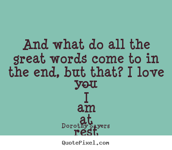 Quote about love - And what do all the great words come to in the..