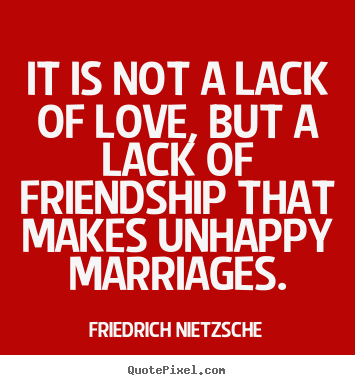 Friedrich Nietzsche picture quotes - It is not a lack of love, but a lack of friendship that.. - Love quotes