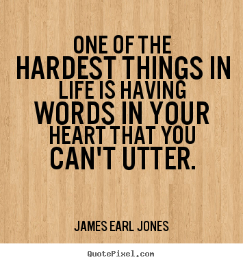 Love quote - One of the hardest things in life is having words..
