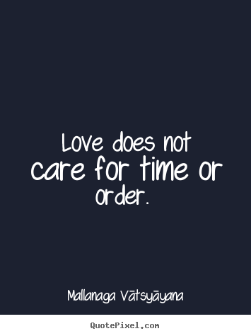 Customize image quotes about love - Love does not care for time or order.