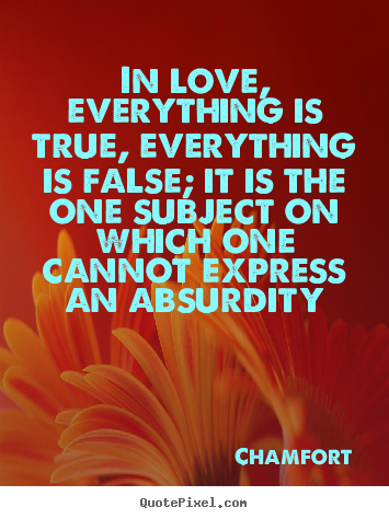 Design custom picture quotes about love - In love, everything is true, everything is..