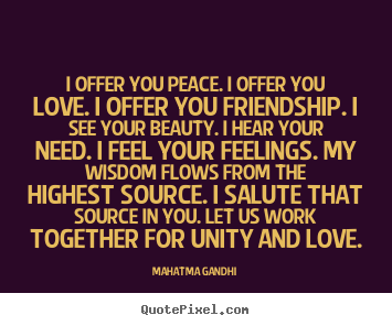 Quotes about love - I offer you peace. i offer you love. i offer you friendship...