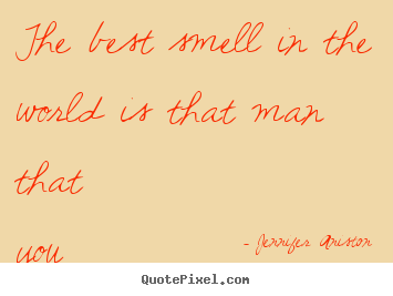 How to design picture quote about love - The best smell in the world is that man that you love.