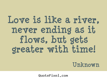 Love Quote Posters Beauteous Love Quotes Love Is Like A River Never Ending As It Flows