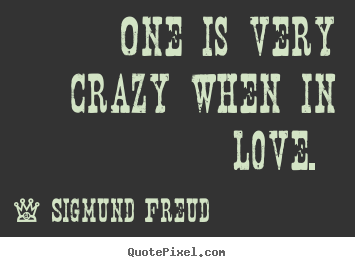 Customize picture quotes about love - One is very crazy when in love.