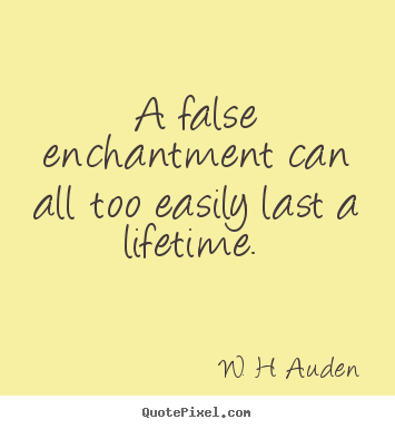 Quote about love - A false enchantment can all too easily last a lifetime.