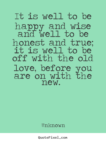 How to design picture quotes about love - It is well to be happy and wise and well to be..