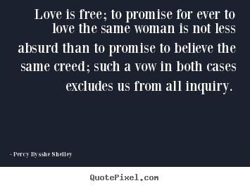 Create your own picture quotes about love - Love is free; to promise for ever to love the same woman..