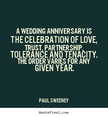 Quote about love - A wedding anniversary is the celebration of love,..