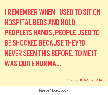 Make photo quotes about love - I remember when i used to sit on hospital beds and..