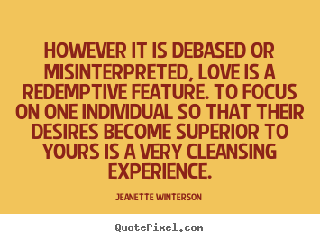 Jeanette Winterson picture quotes - However it is debased or misinterpreted, love.. - Love quotes