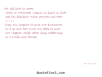 How to make picture quote about love - Yet all love is sweet given or returned. common..