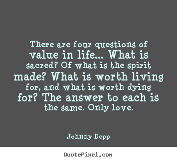 Quotes about love - There are four questions of value in life... what is sacred?..