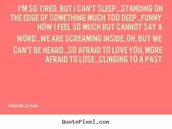 Create picture sayings about love - I'm so tired, but i can't sleep...standing..