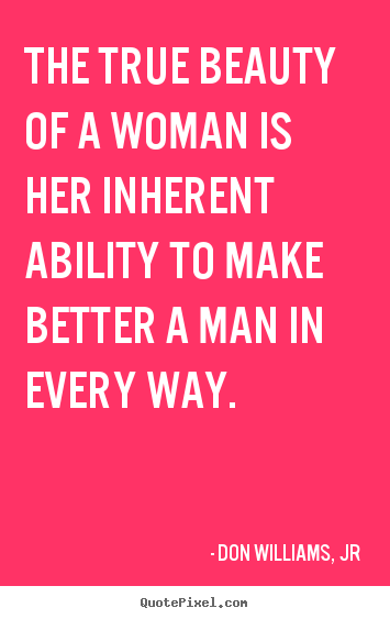 Love quote - The true beauty of a woman is her inherent..