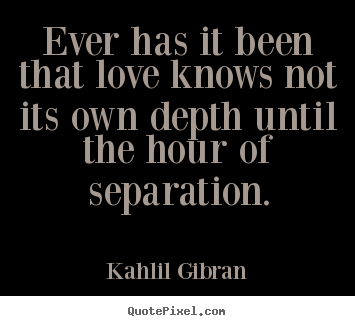 Make personalized picture quotes about love - Ever has it been that love knows not its own depth until..