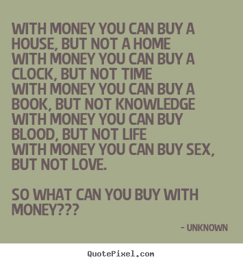 Create graphic image quotes about love - With money you can buy a house, but not a homewith money you can buy..