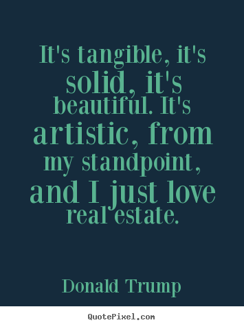 Donald Trump image quotes - It's tangible, it's solid, it's beautiful. it's.. - Love sayings