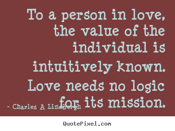 How to design picture quotes about love - To a person in love, the value of the individual..