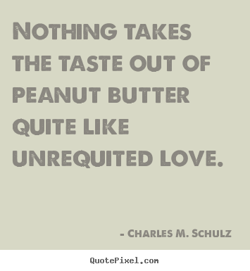 Diy picture quotes about love - Nothing takes the taste out of peanut butter quite like..