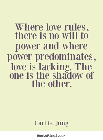 Where love rules, there is no will to power and where power predominates,.. Carl G. Jung good love quotes