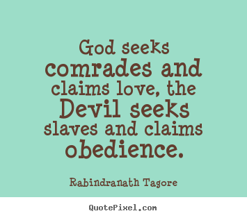 Love quotes - God seeks comrades and claims love, the devil seeksslaves and claims..