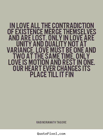 Design picture quotes about love - In love all the contradiction of existence merge..