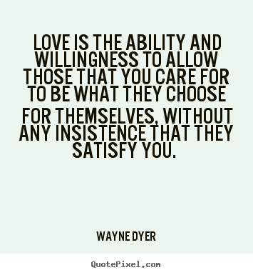 Love quotes - Love is the ability and willingness to allow..