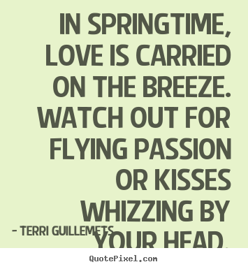 Make personalized picture quotes about love - In springtime, love is carried on the breeze...