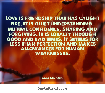 Love is friendship that has caught fire... Ann Landers popular love quote