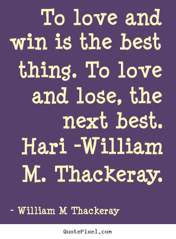 Love quote - To love and win is the best thing. to love and lose, the..