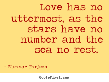 Eleanor Farjeon poster quotes - Love has no uttermost, as the stars have no number.. - Love sayings