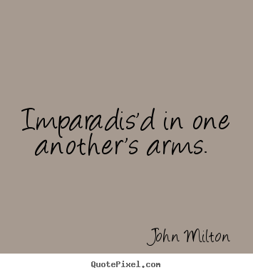 John Milton picture quotes - Imparadis'd in one another's arms.  - Love quote