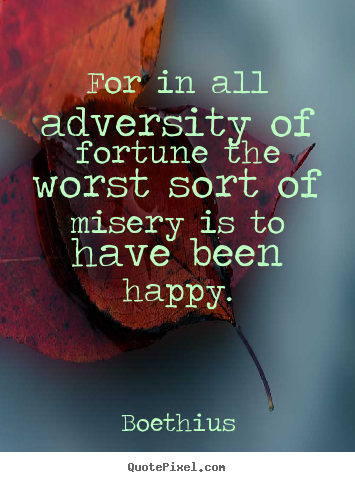Love quotes - For in all adversity of fortune the worst..