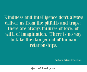 Love sayings - Kindness and intelligence don't always deliver..