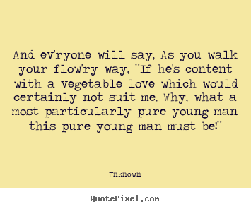 Love quotes - And ev'ryone will say, as you walk your flow'ry way, "if..