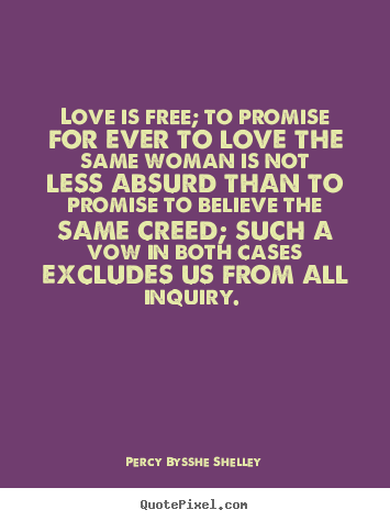 Create picture quotes about love - Love is free; to promise for ever to love the same woman..