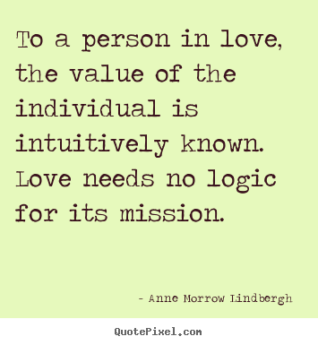 Love quotes - To a person in love, the value of the individual..
