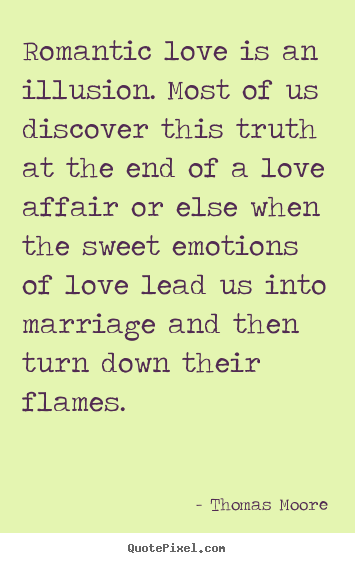 Create your own picture quote about love - Romantic love is an illusion. most of us discover..