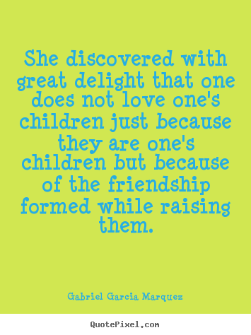 Diy picture quotes about love - She discovered with great delight that one does not love one's children..