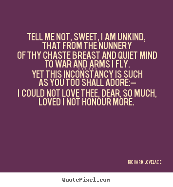 Love quotes - Tell me not, sweet, i am unkind, that from the nunnery..
