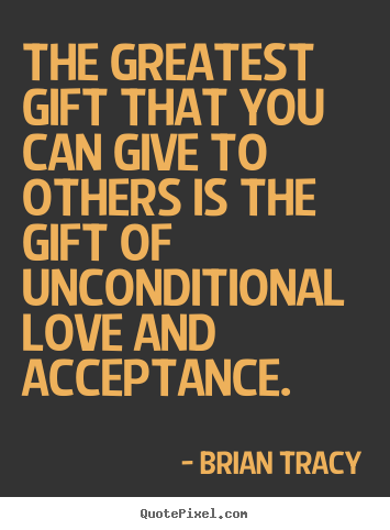 Quotes about love - The greatest gift that you can give to others is..