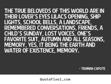 The true beloveds of this world are in their lover's eyes.. Truman Capote top love quote