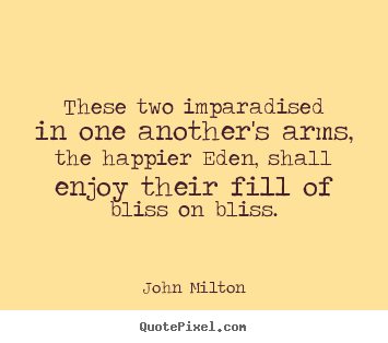 These two imparadised in one another's arms, the happier eden,.. John Milton good love quote