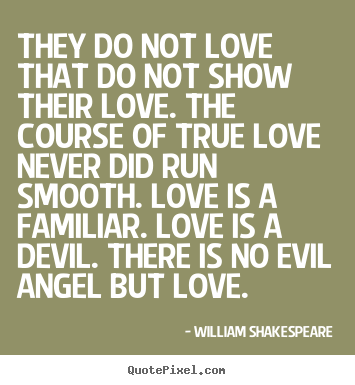 William Shakespeare picture quotes - They do not love that do not show their love... - Love sayings