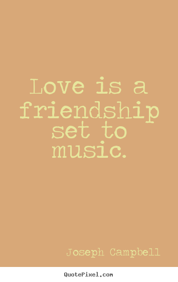 Love quotes - Love is a friendship set to music.